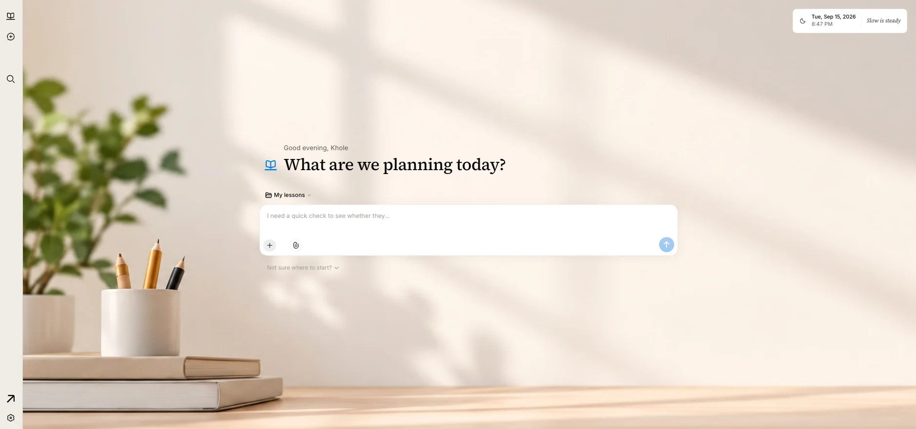 The Lesson Desk home screen: a quiet desk with a plant and pencils, and the question ‘What are we planning today?’ above a single text box.